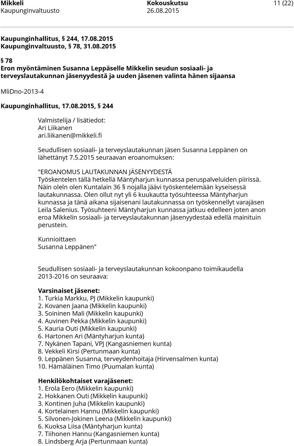 2015 78 Eron myöntäminen Susanna Leppäselle Mikkelin seudun sosiaali- ja terveyslautakunnan jäsenyydestä ja uuden jäsenen valinta hänen sijaansa MliDno-2013-4 Kaupunginhallitus, 17.08.