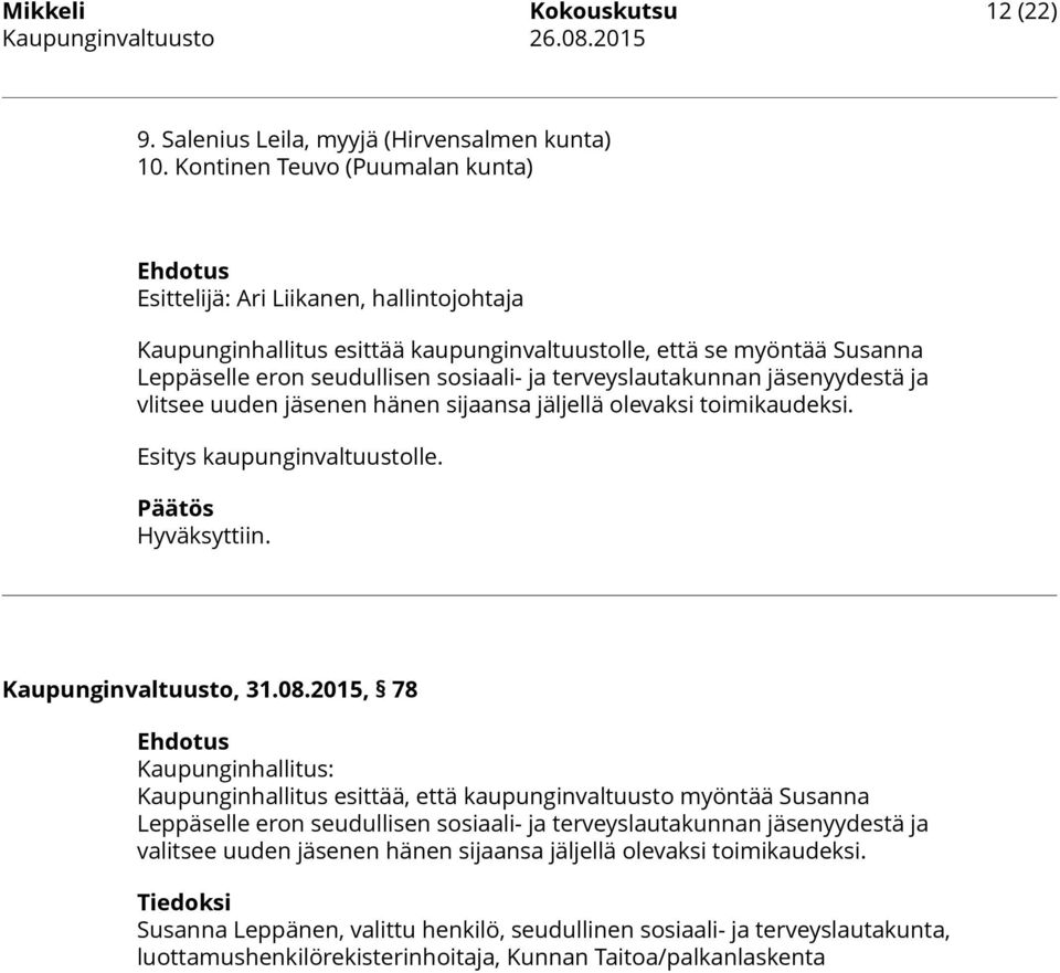 terveyslautakunnan jäsenyydestä ja vlitsee uuden jäsenen hänen sijaansa jäljellä olevaksi toimikaudeksi. Esitys kaupunginvaltuustolle. Päätös Hyväksyttiin. Kaupunginvaltuusto, 31.08.