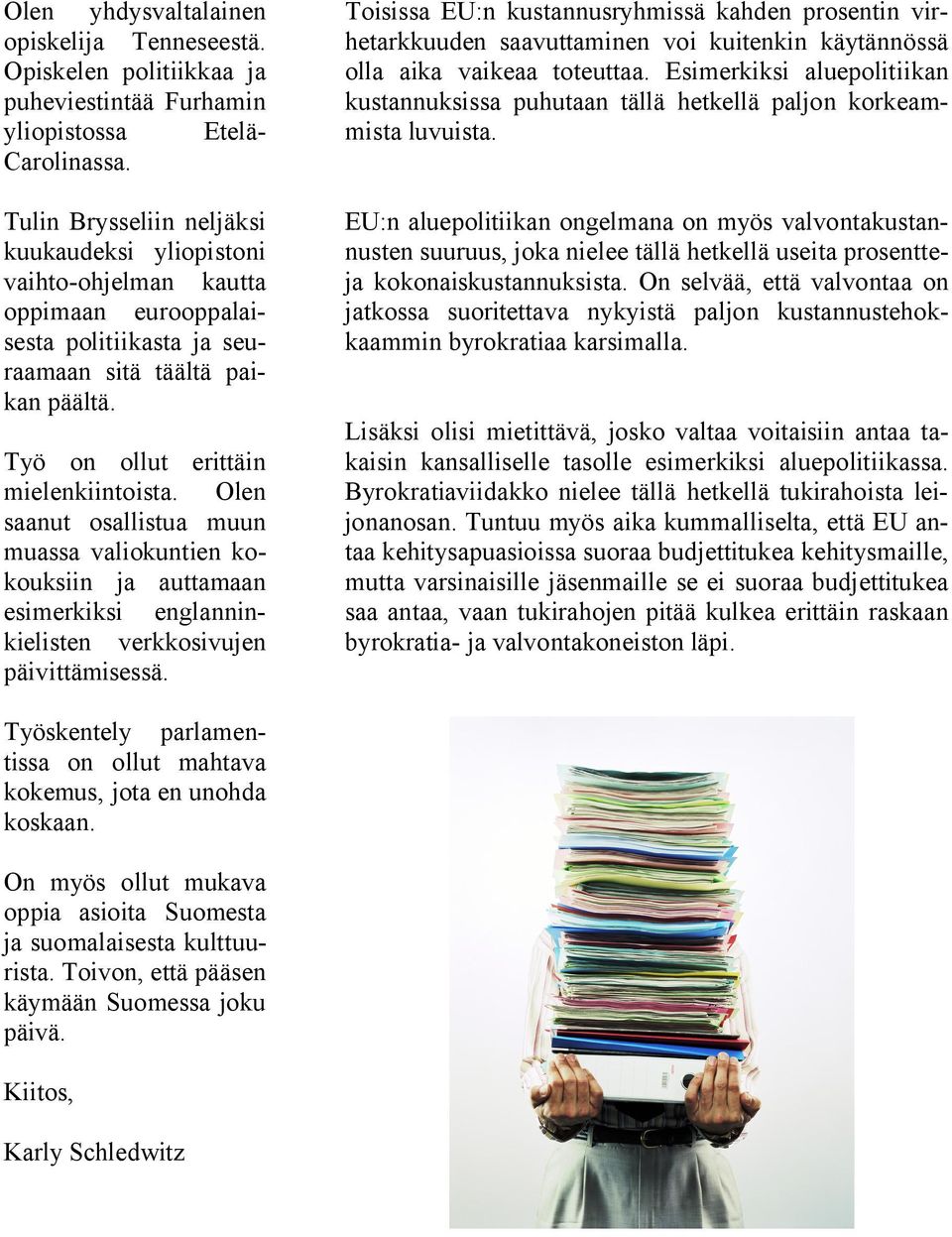 Toisissa EU:n kustannusryhmissä kahden prosentin virhetarkkuuden saavuttaminen voi kuitenkin käytännössä olla aika vaikeaa toteuttaa.