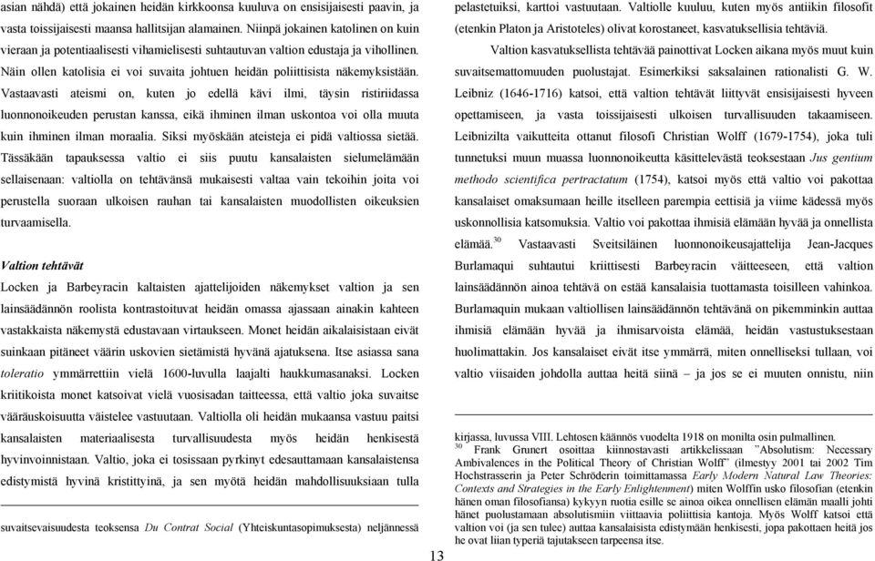 Näin ollen katolisia ei voi suvaita johtuen heidän poliittisista näkemyksistään.