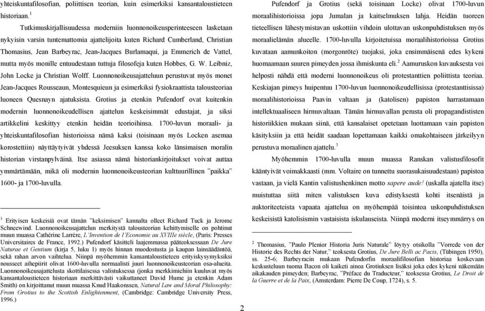 Burlamaqui, ja Emmerich de Vattel, mutta myös monille entuudestaan tuttuja filosofeja kuten Hobbes, G. W. Leibniz, John Locke ja Christian Wolff.