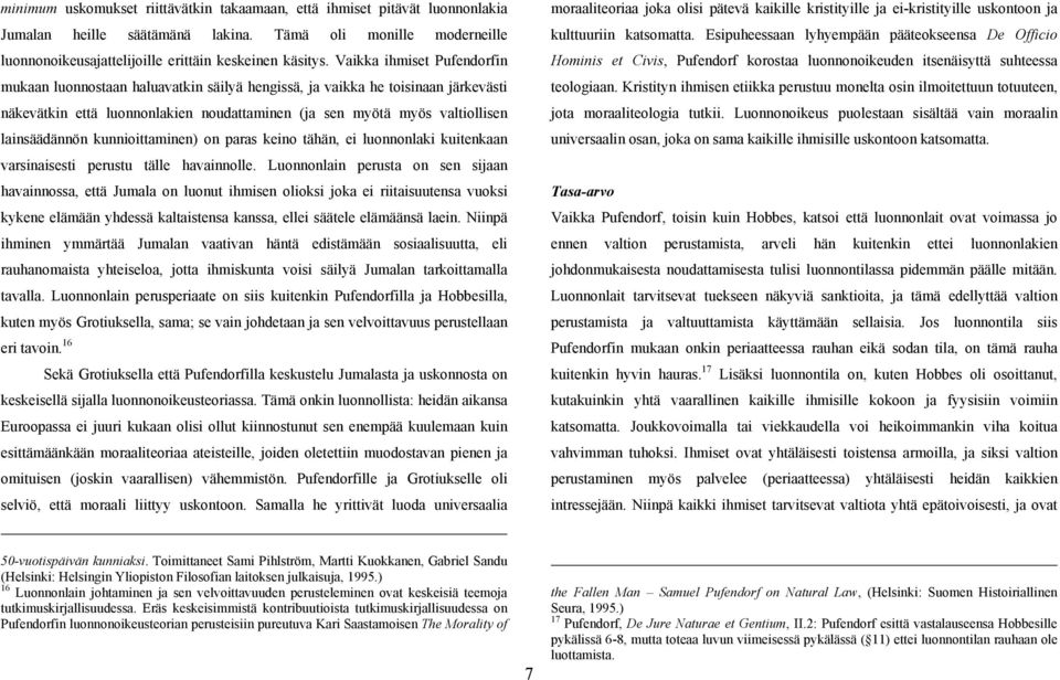 kunnioittaminen) on paras keino tähän, ei luonnonlaki kuitenkaan varsinaisesti perustu tälle havainnolle.