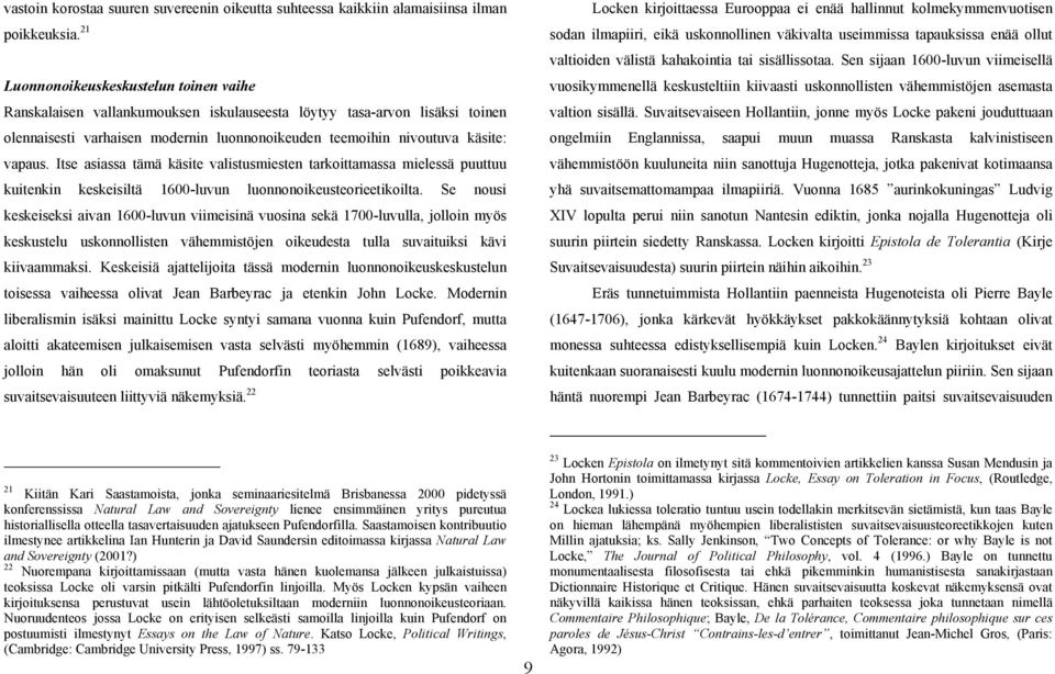 Itse asiassa tämä käsite valistusmiesten tarkoittamassa mielessä puuttuu kuitenkin keskeisiltä 1600-luvun luonnonoikeusteorieetikoilta.