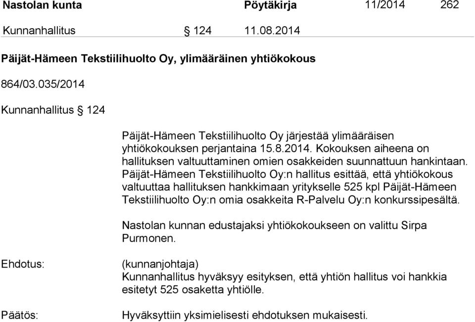Päijät-Hämeen Tekstiilihuolto Oy:n hallitus esittää, että yhtiökokous valtuuttaa hallituksen hankkimaan yritykselle 525 kpl Päijät-Hämeen Tekstiilihuolto Oy:n omia osakkeita R-Palvelu Oy:n