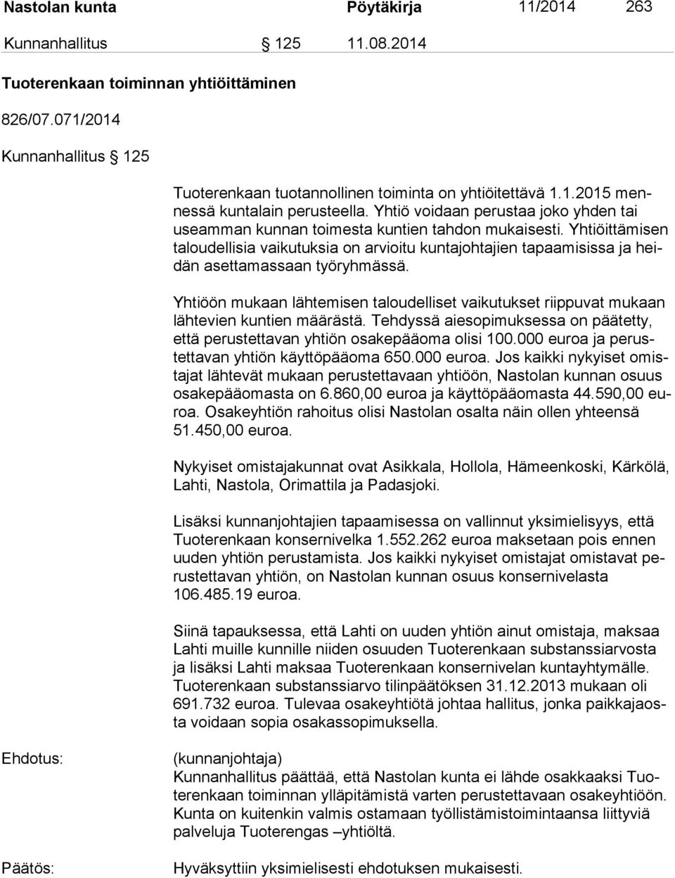 Yhtiöittämisen ta lou del li sia vaikutuksia on arvioitu kuntajohtajien tapaamisissa ja heidän asettamassaan työryhmässä.