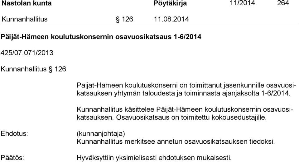 toiminnasta ajanjaksolta 1-6/2014. Kunnanhallitus käsittelee Päijät-Hämeen koulutuskonsernin osa vuo sikat sauk sen.
