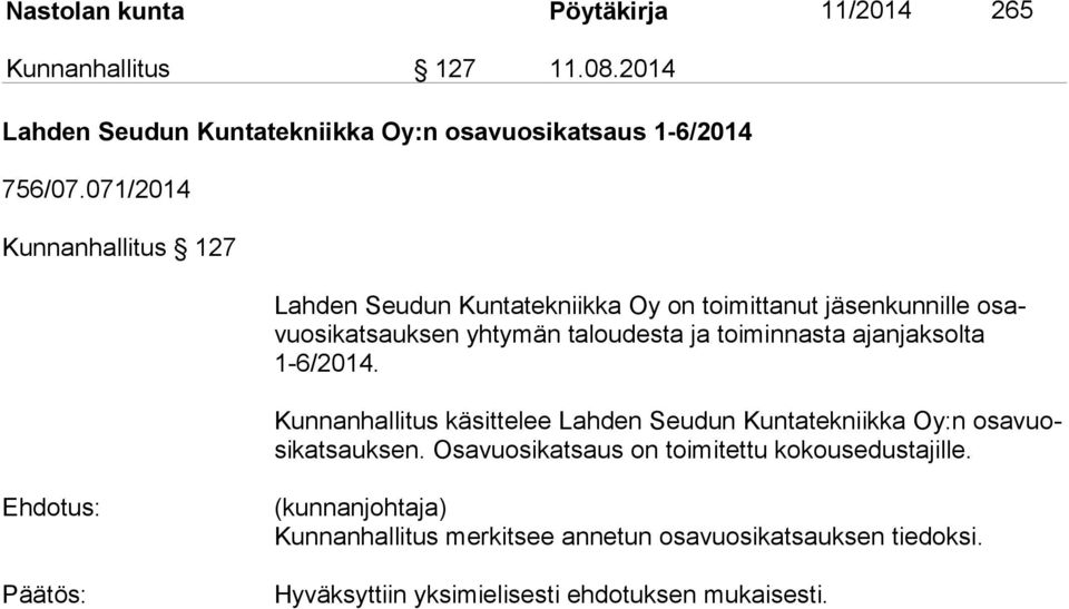 ajanjaksolta 1-6/2014. Kunnanhallitus käsittelee Lahden Seudun Kuntatekniikka Oy:n osa vuosi kat sauk sen.