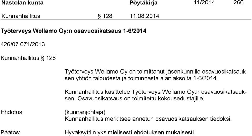 ajanjaksolta 1-6/2014. Kunnanhallitus käsittelee Työterveys Wellamo Oy:n osa vuo si kat sauksen.