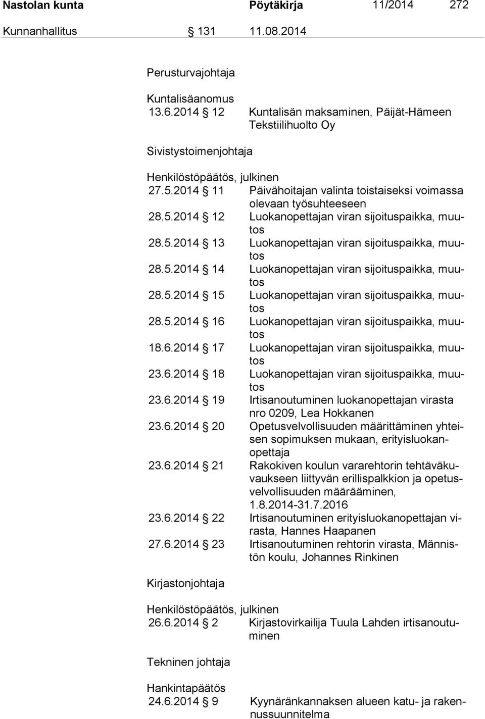 5.2014 12 Luokanopettajan viran sijoituspaikka, muutos 28.5.2014 13 Luokanopettajan viran sijoituspaikka, muutos 28.5.2014 14 Luokanopettajan viran sijoituspaikka, muutos 28.5.2014 15 Luokanopettajan viran sijoituspaikka, muutos 28.