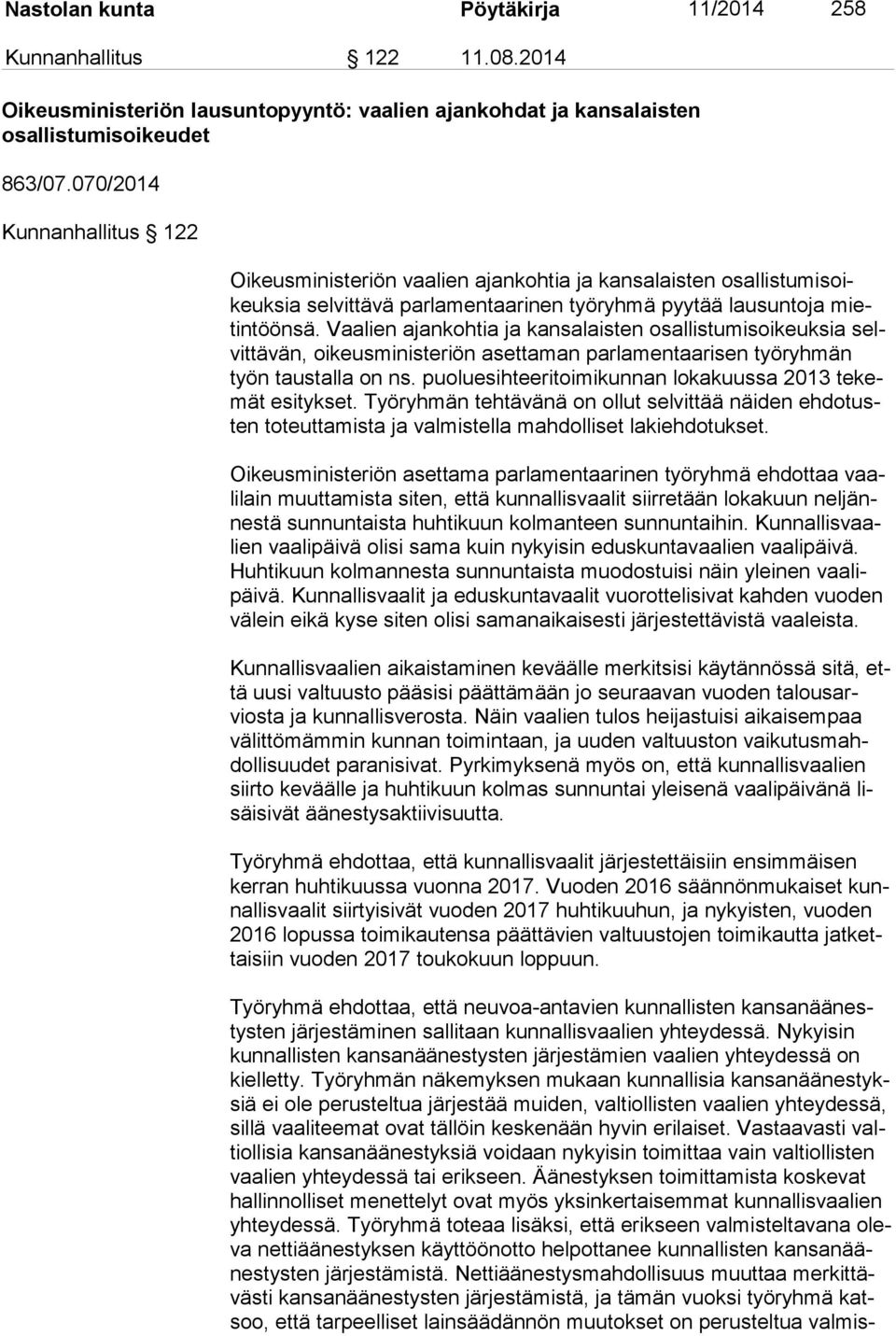 Vaalien ajankohtia ja kansalaisten osallistumisoikeuksia selvit tä vän, oikeusministeriön asettaman parlamentaarisen työryhmän työn taustalla on ns.