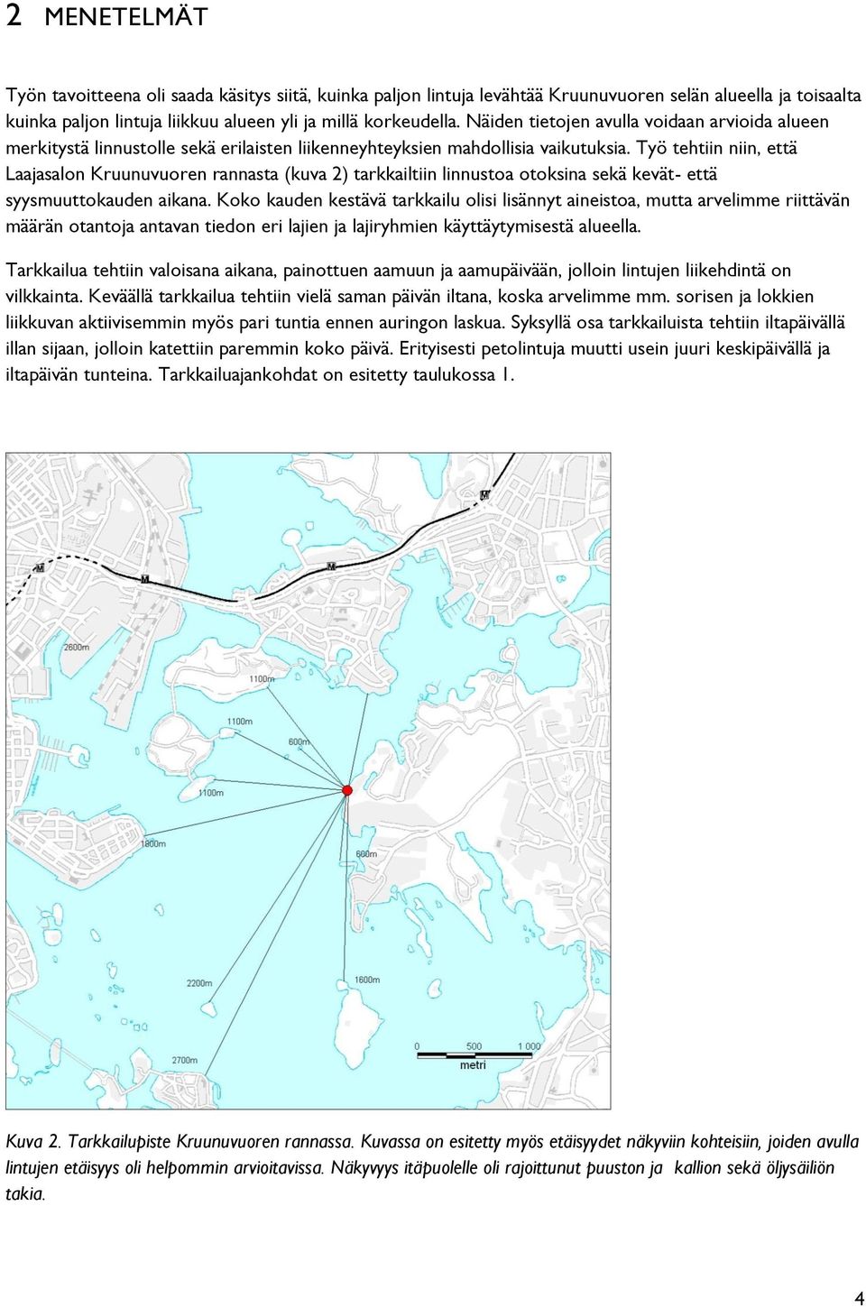 Työ tehtiin niin, että Laajasalon Kruunuvuoren rannasta (kuva 2) tarkkailtiin linnustoa otoksina sekä kevät- että syysmuuttokauden aikana.