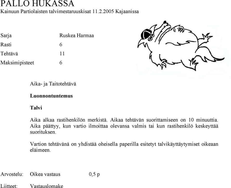 Aika päättyy, kun vartio ilmoittaa olevansa valmis tai kun rastihenkilö keskeyttää suorituksen.