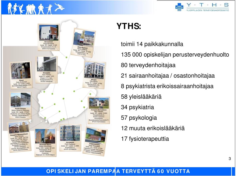 erikoissairaanhoitajaa 58 yleislääkäriä 34 psykiatria 57 psykologia 12