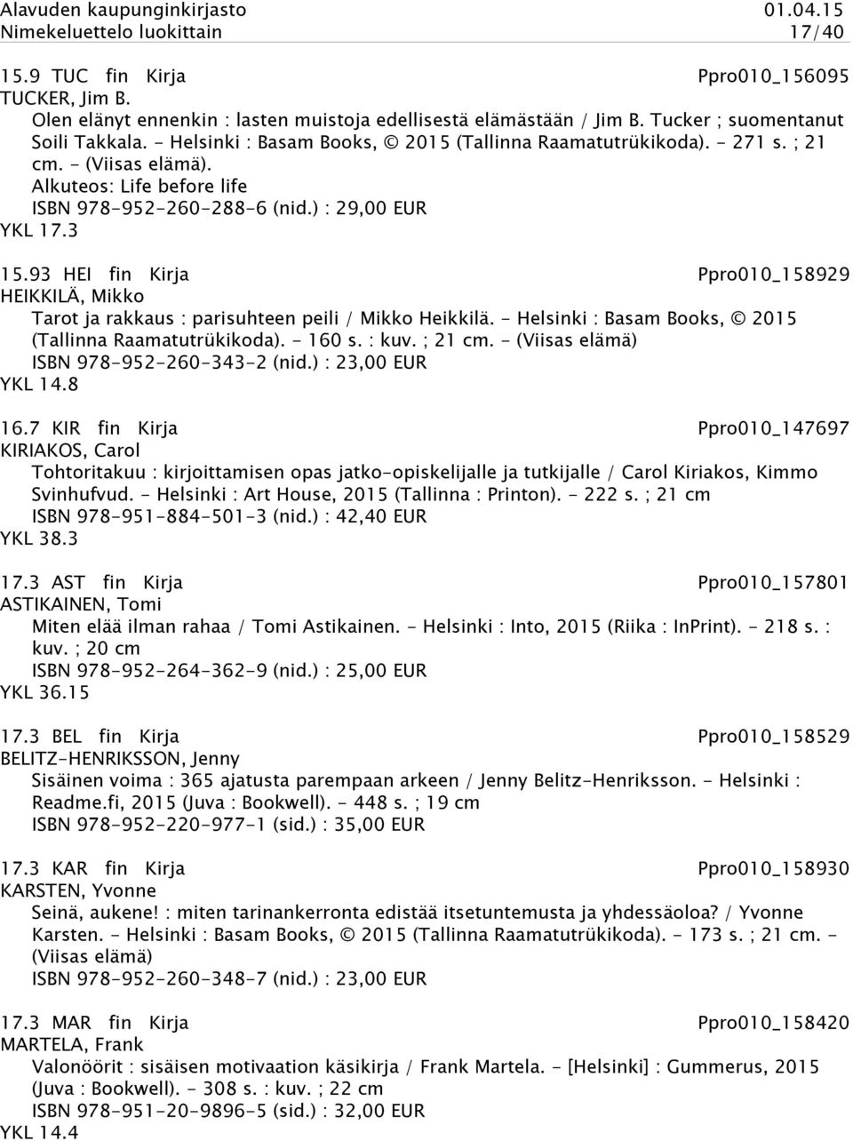 93 HEI fin Kirja Ppro010_158929 HEIKKILÄ, Mikko Tarot ja rakkaus : parisuhteen peili / Mikko Heikkilä. - Helsinki : Basam Books, 2015 (Tallinna Raamatutrükikoda). - 160 s. : kuv. ; 21 cm.