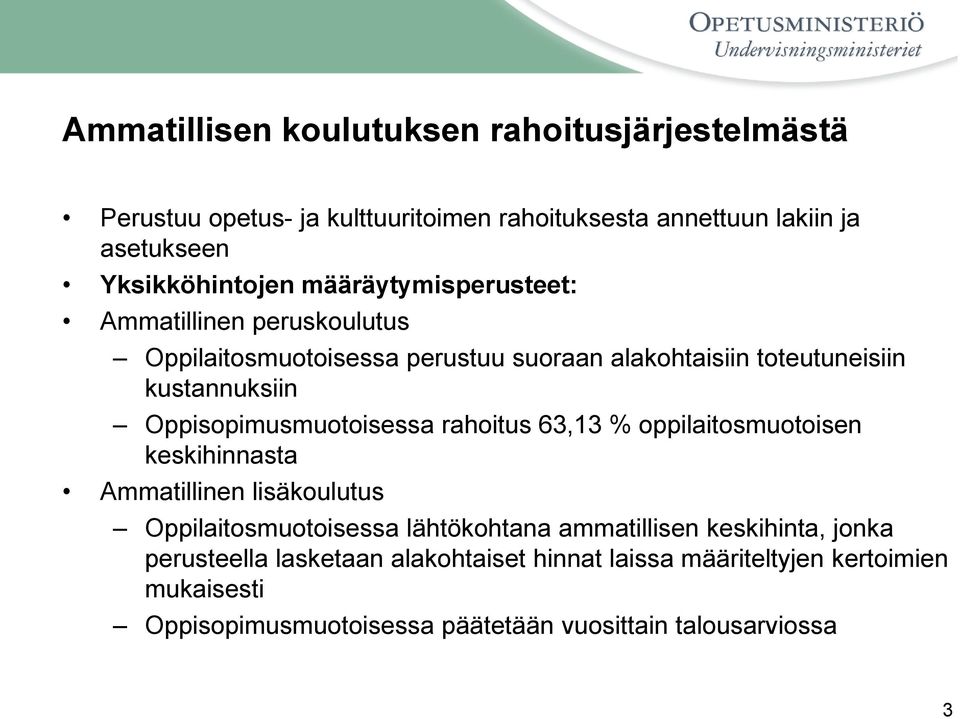 Oppisopimusmuotoisessa rahoitus 63,13 % oppilaitosmuotoisen keskihinnasta Ammatillinen lisäkoulutus Oppilaitosmuotoisessa lähtökohtana