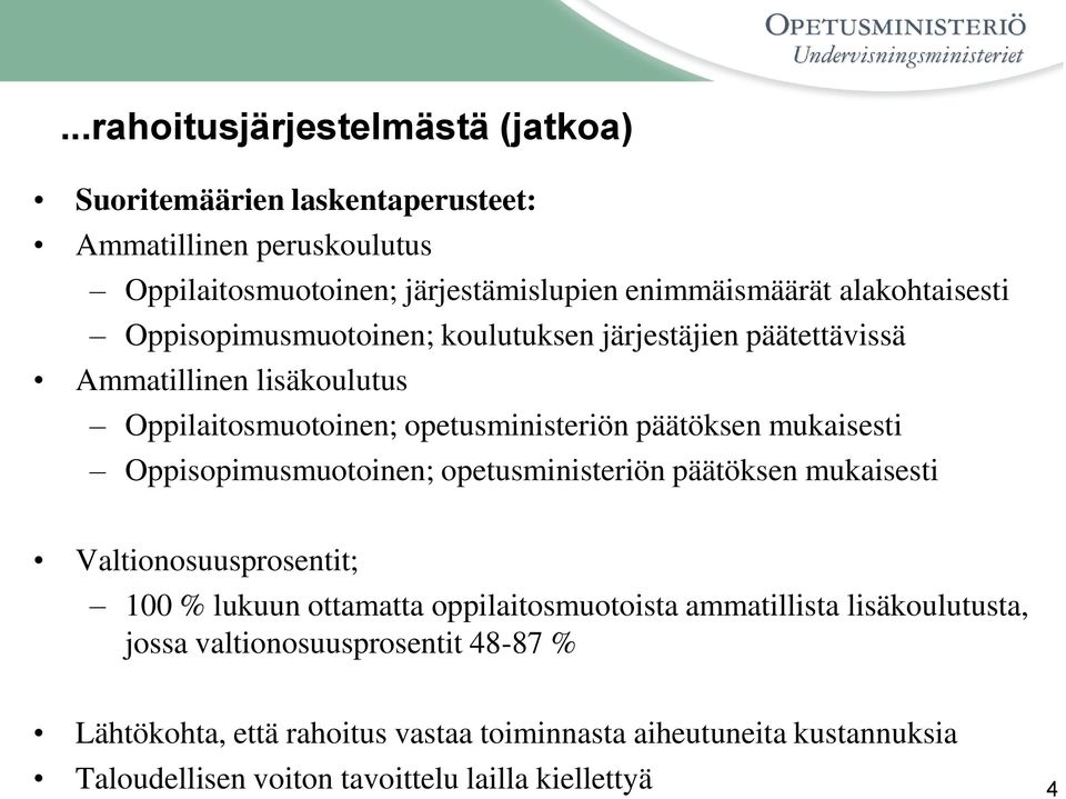 mukaisesti Oppisopimusmuotoinen; opetusministeriön päätöksen mukaisesti Valtionosuusprosentit; 100 % lukuun ottamatta oppilaitosmuotoista ammatillista