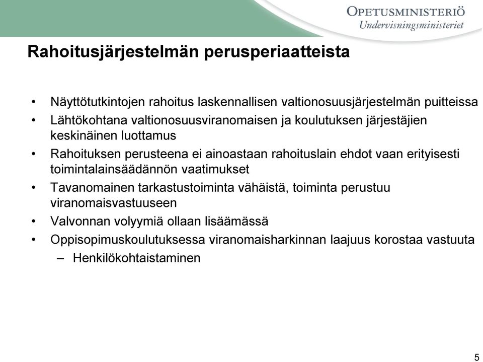 vaan erityisesti toimintalainsäädännön vaatimukset Tavanomainen tarkastustoiminta vähäistä, toiminta perustuu viranomaisvastuuseen