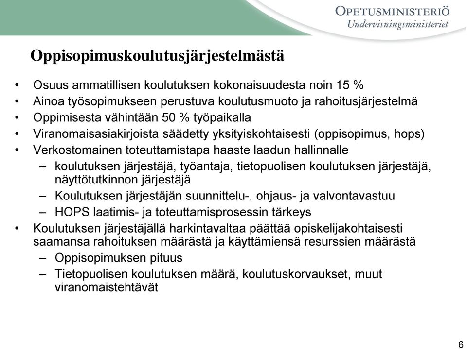 koulutuksen järjestäjä, näyttötutkinnon järjestäjä Koulutuksen järjestäjän suunnittelu-, ohjaus- ja valvontavastuu HOPS laatimis- ja toteuttamisprosessin tärkeys Koulutuksen järjestäjällä