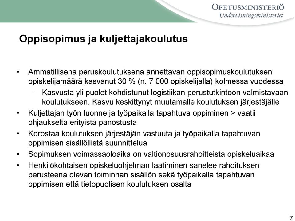Kasvu keskittynyt muutamalle koulutuksen järjestäjälle Kuljettajan työn luonne ja työpaikalla tapahtuva oppiminen > vaatii ohjaukselta erityistä panostusta Korostaa koulutuksen järjestäjän