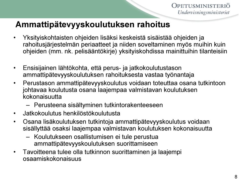 ammattipätevyyskoulutus voidaan toteuttaa osana tutkintoon johtavaa koulutusta osana laajempaa valmistavan koulutuksen kokonaisuutta Perusteena sisältyminen tutkintorakenteeseen Jatkokoulutus