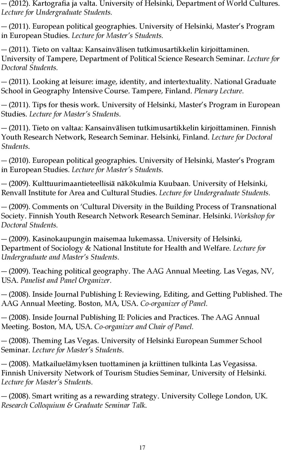 University of Tampere, Department of Political Science Research Seminar. Lecture for Doctoral Students. (2011). Looking at leisure: image, identity, and intertextuality.