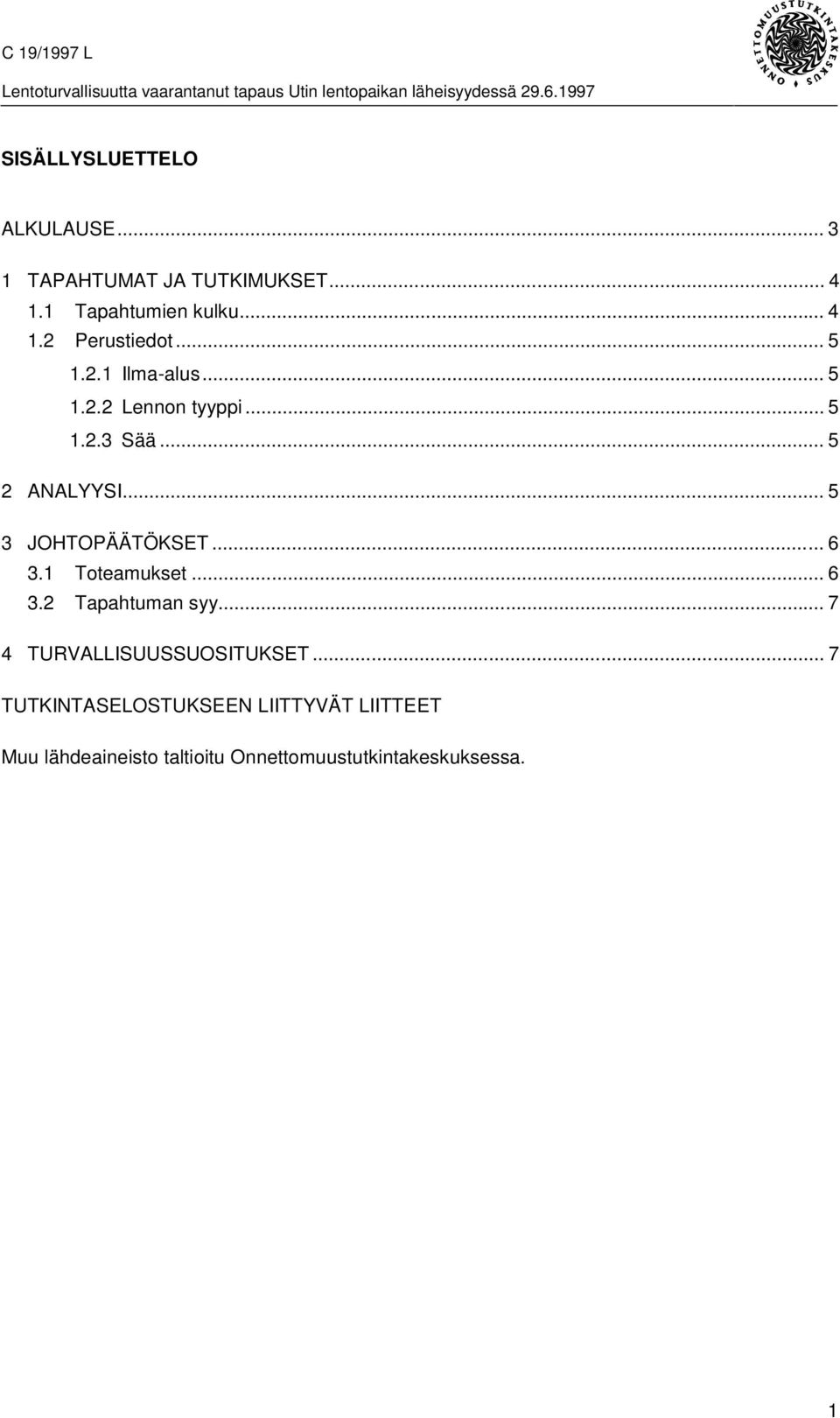 .. 6 3.1 Toteamukset... 6 3.2 Tapahtuman syy... 7 4 TURVALLISUUSSUOSITUKSET.