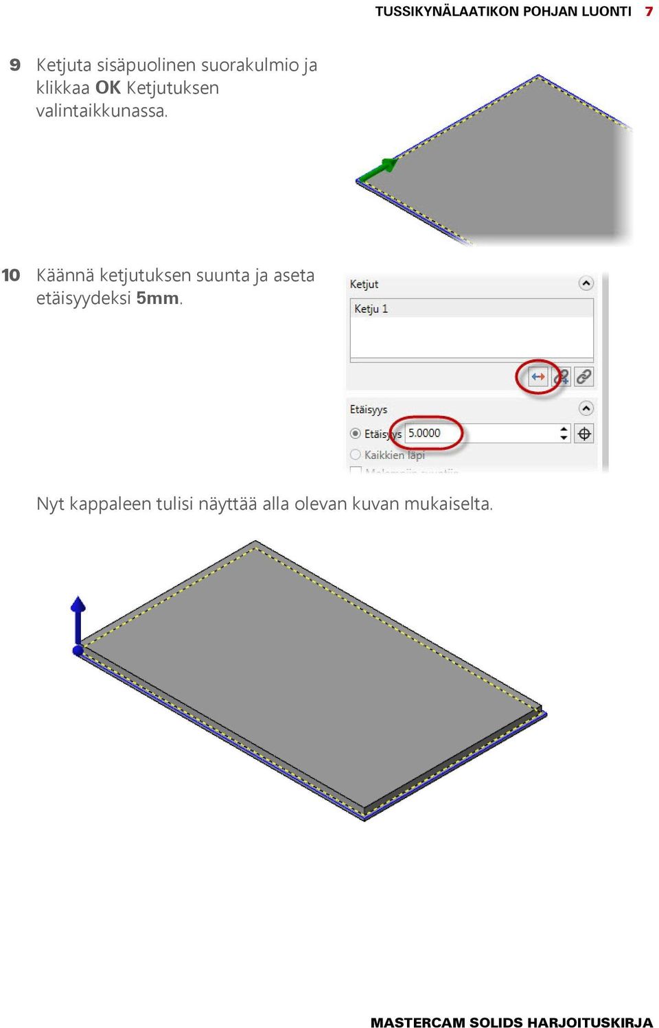 10 Käännä ketjutuksen suunta ja aseta etäisyydeksi 5mm.