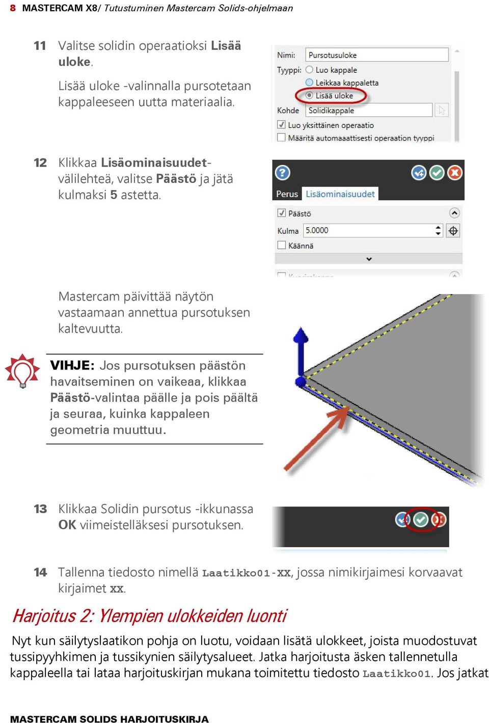 VIHJE: Jos pursotuksen päästön havaitseminen on vaikeaa, klikkaa Päästö-valintaa päälle ja pois päältä ja seuraa, kuinka kappaleen geometria muuttuu.