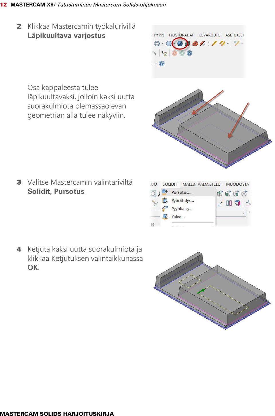 Osa kappaleesta tulee läpikuultavaksi, jolloin kaksi uutta suorakulmiota olemassaolevan