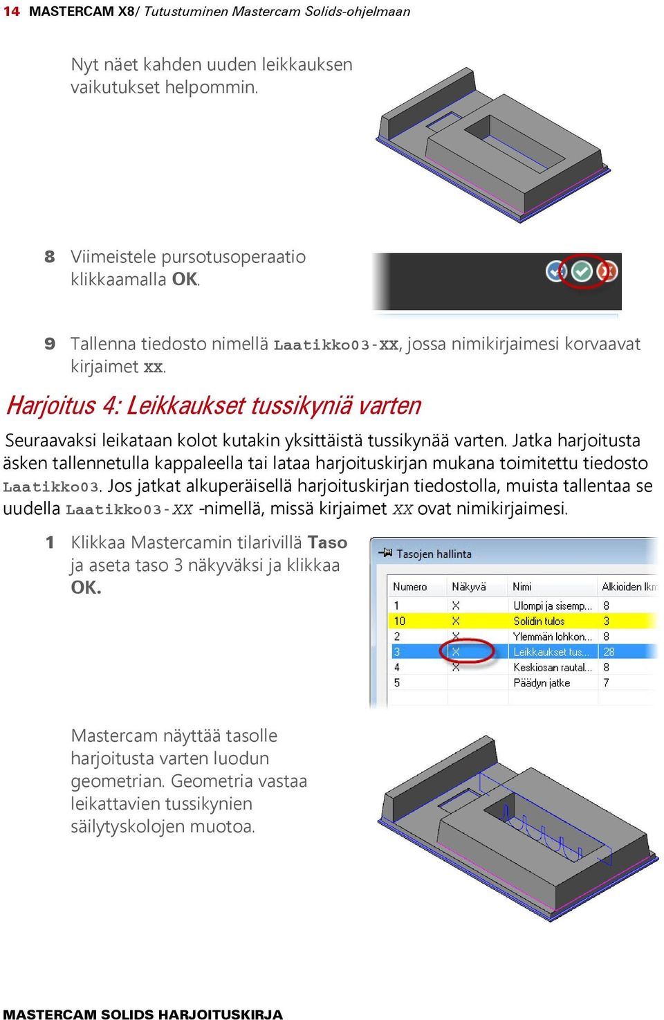 Jatka harjoitusta äsken tallennetulla kappaleella tai lataa harjoituskirjan mukana toimitettu tiedosto Laatikko03.