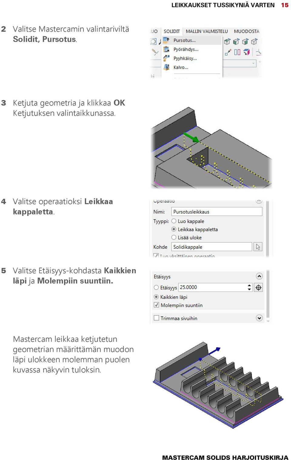 4 Valitse operaatioksi Leikkaa kappaletta.