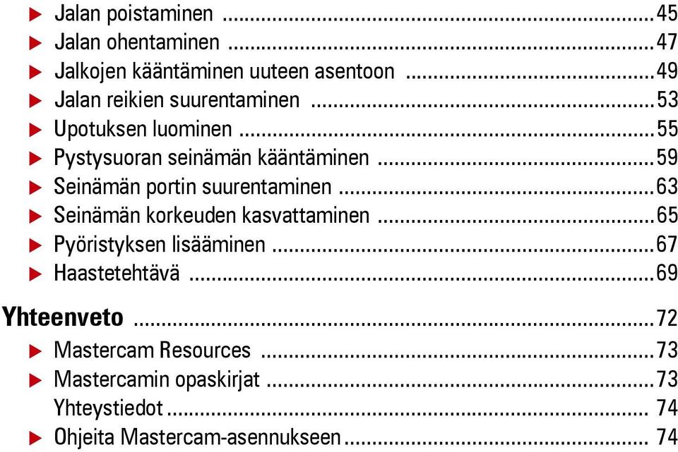 ..59 Seinämän portin suurentaminen...63 Seinämän korkeuden kasvattaminen...65 Pyöristyksen lisääminen.