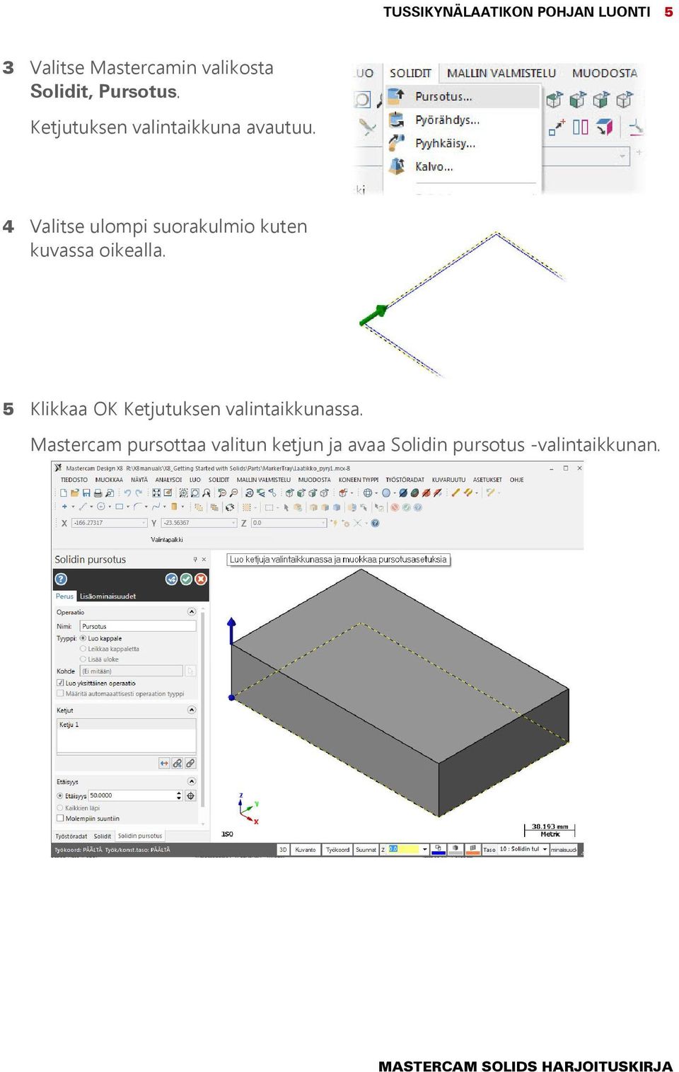 4 Valitse ulompi suorakulmio kuten kuvassa oikealla.