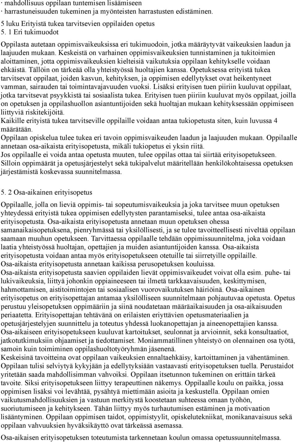 Keskeistä on varhainen oppimisvaikeuksien tunnistaminen ja tukitoimien aloittaminen, jotta oppimisvaikeuksien kielteisiä vaikutuksia oppilaan kehitykselle voidaan ehkäistä.