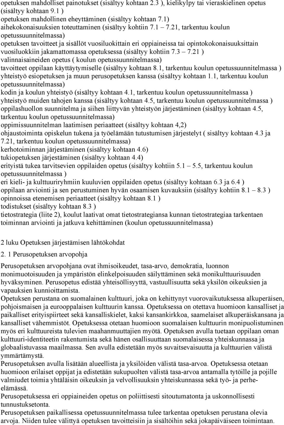 21, tarkentuu koulun opetussuunnitelmassa) opetuksen tavoitteet ja sisällöt vuosiluokittain eri oppiaineissa tai opintokokonaisuuksittain vuosiluokkiin jakamattomassa opetuksessa (sisältyy kohtiin 7.