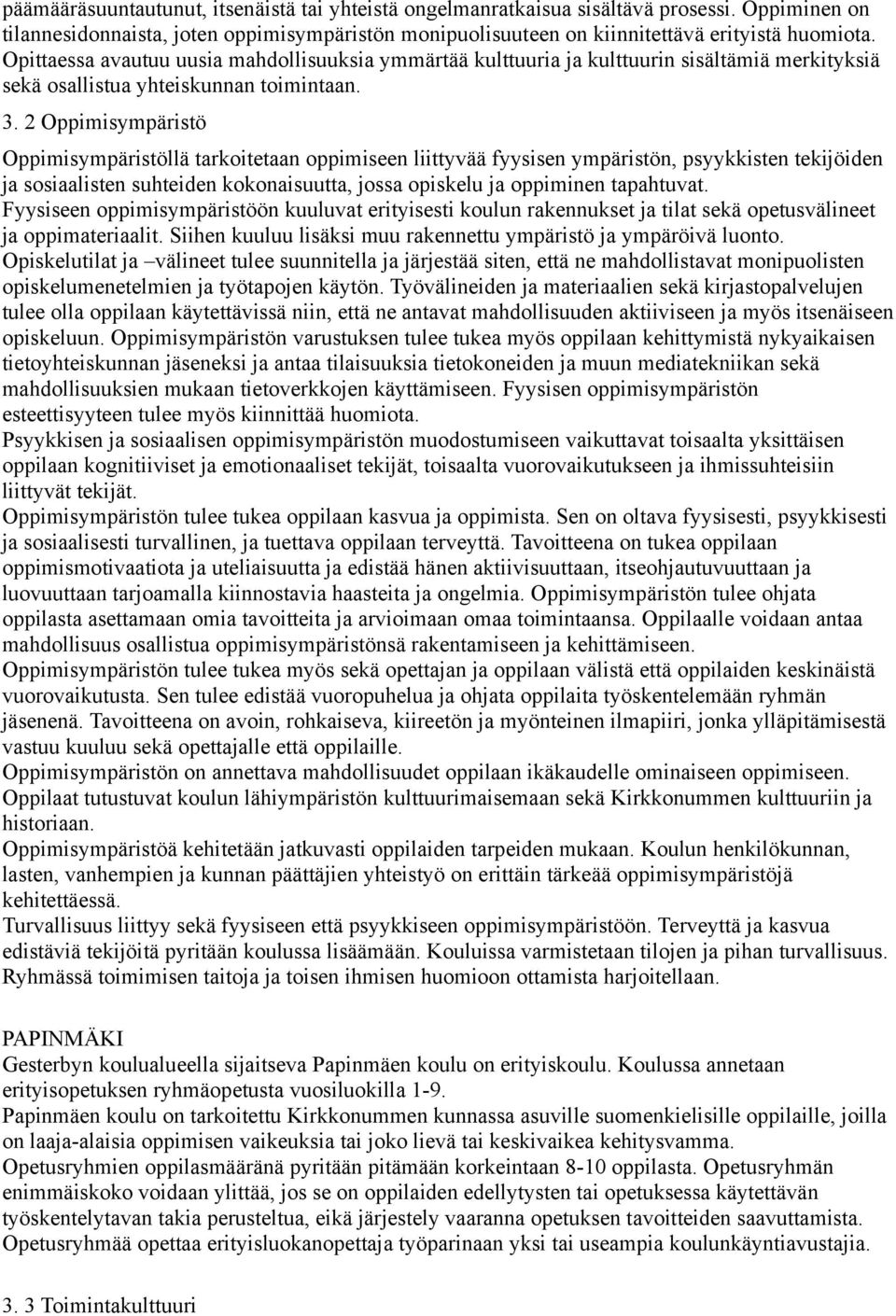 2 Oppimisympäristö Oppimisympäristöllä tarkoitetaan oppimiseen liittyvää fyysisen ympäristön, psyykkisten tekijöiden ja sosiaalisten suhteiden kokonaisuutta, jossa opiskelu ja oppiminen tapahtuvat.