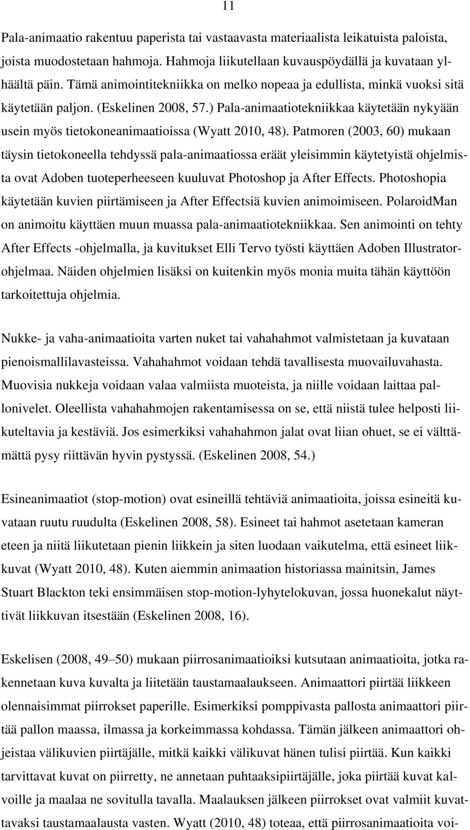 ) Pala-animaatiotekniikkaa käytetään nykyään usein myös tietokoneanimaatioissa (Wyatt 2010, 48).