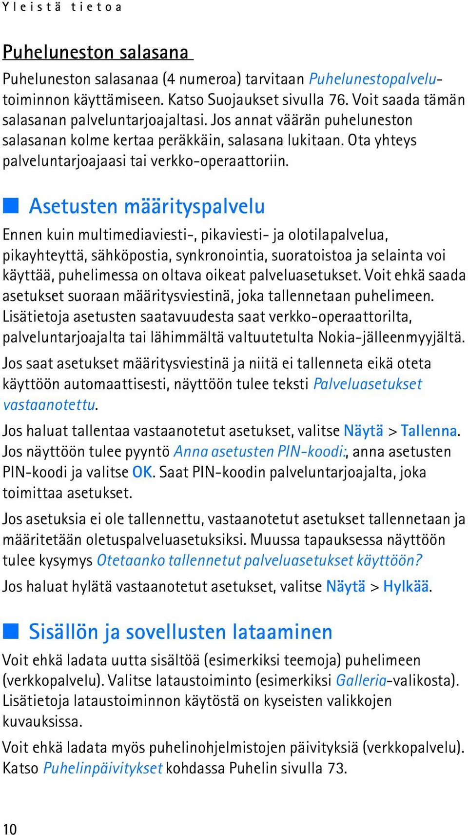 Asetusten määrityspalvelu Ennen kuin multimediaviesti-, pikaviesti- ja olotilapalvelua, pikayhteyttä, sähköpostia, synkronointia, suoratoistoa ja selainta voi käyttää, puhelimessa on oltava oikeat