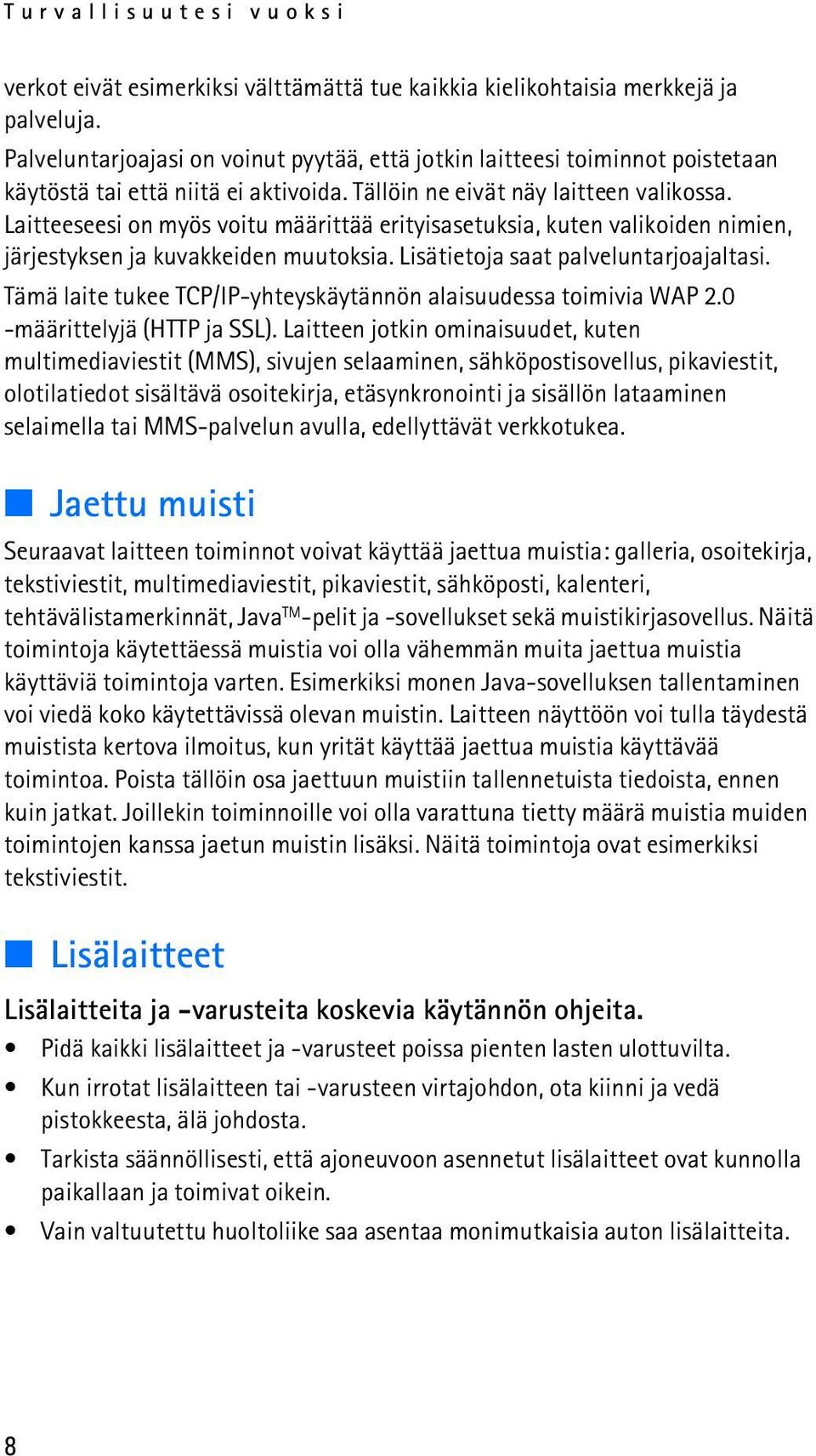 Laitteeseesi on myös voitu määrittää erityisasetuksia, kuten valikoiden nimien, järjestyksen ja kuvakkeiden muutoksia. Lisätietoja saat palveluntarjoajaltasi.