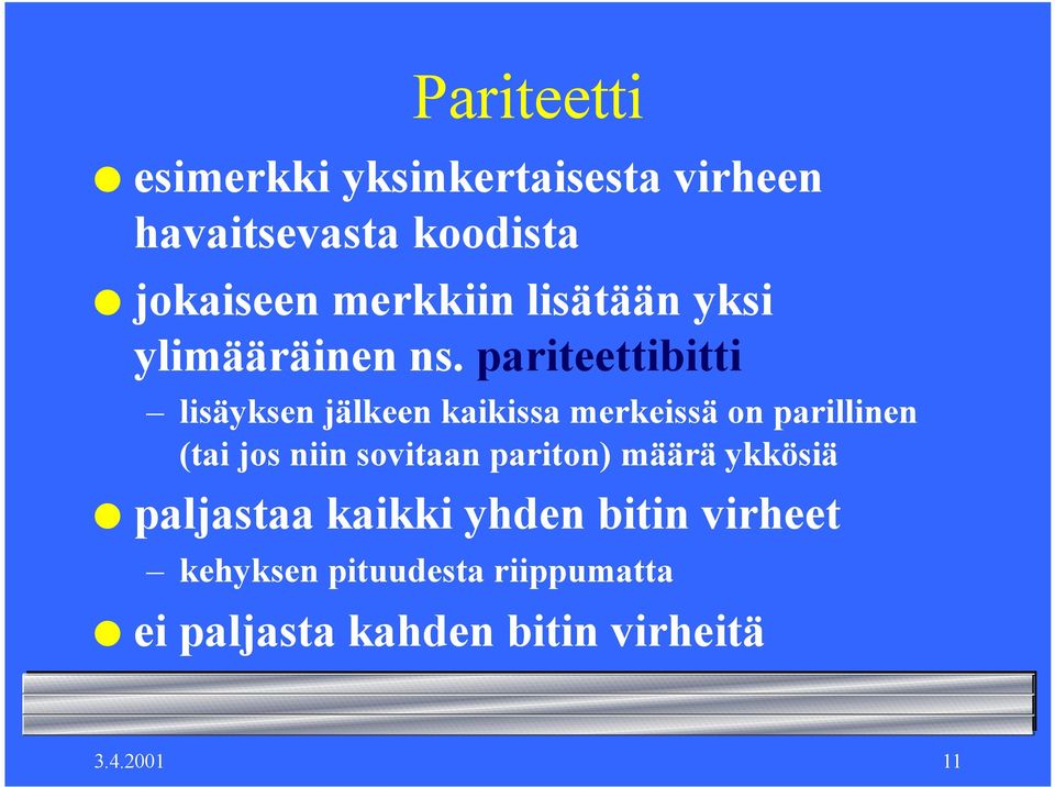 pariteettibitti lisäyksen jälkeen kaikissa merkeissä on parillinen (tai jos niin