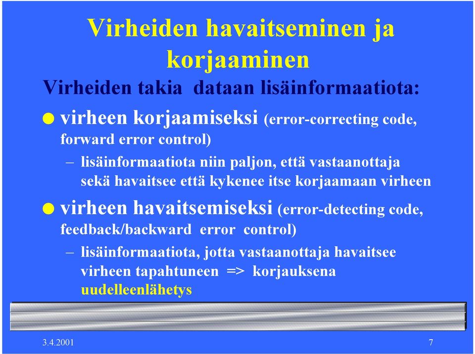 havaitsee että kykenee itse korjaamaan virheen virheen havaitsemiseksi (error-detecting code,