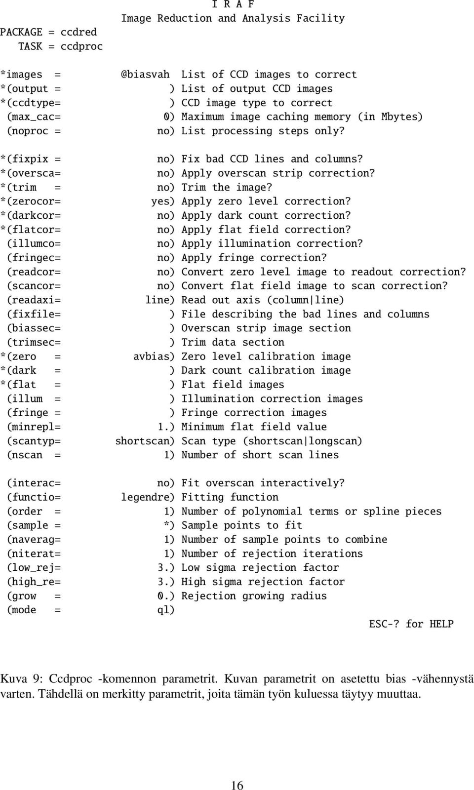 I R A F Image Reduction and Analysis Facility @biasvah List of CCD images to correct ) List of output CCD images ) CCD image type to correct 0) Maximum image caching memory (in Mbytes) no) List