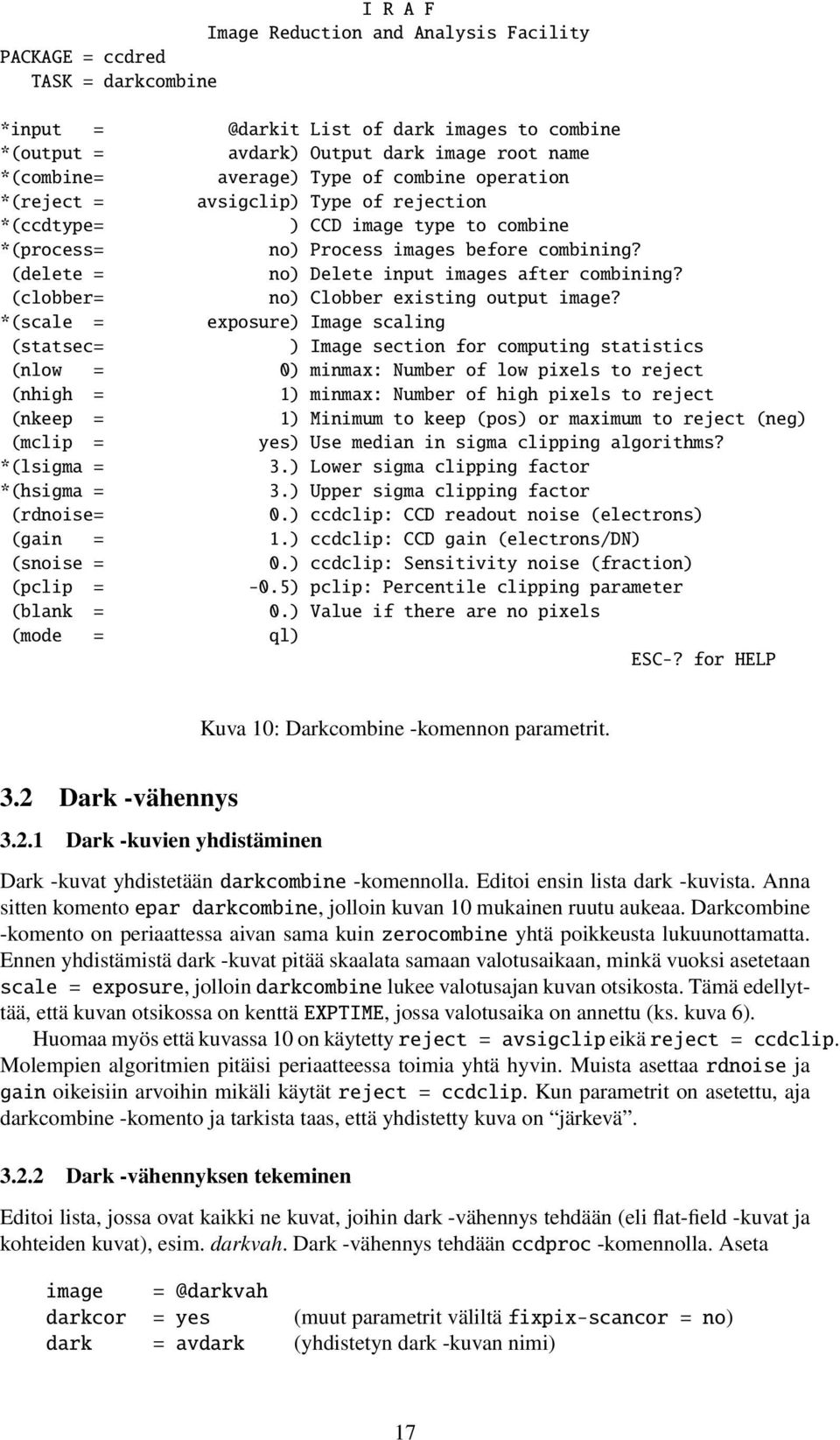 combine operation avsigclip) Type of rejection ) CCD image type to combine no) Process images before combining? no) Delete input images after combining? no) Clobber existing output image?