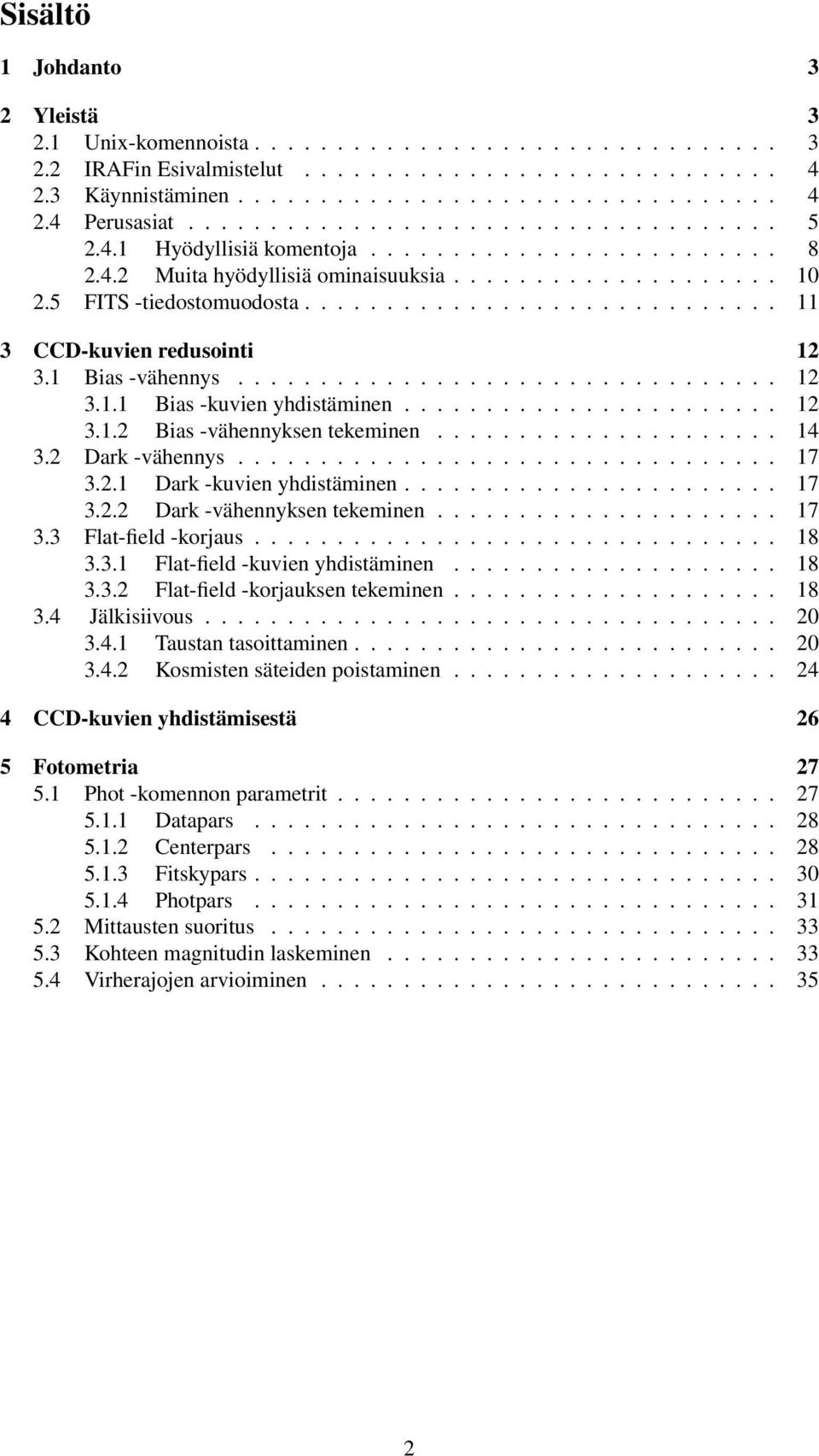 ............................ 11 3 CCD-kuvien redusointi 12 3.1 Bias -vähennys................................. 12 3.1.1 Bias -kuvien yhdistäminen....................... 12 3.1.2 Bias -vähennyksen tekeminen.