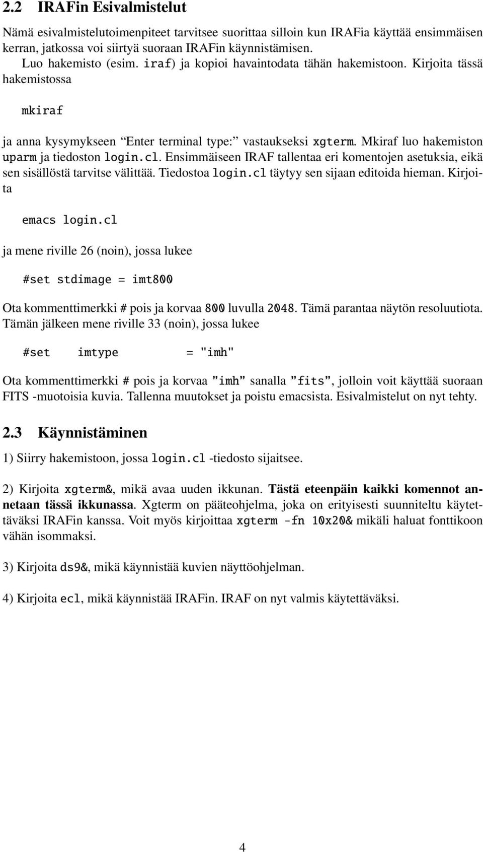 Ensimmäiseen IRAF tallentaa eri komentojen asetuksia, eikä sen sisällöstä tarvitse välittää. Tiedostoa login.cl täytyy sen sijaan editoida hieman. Kirjoita emacs login.