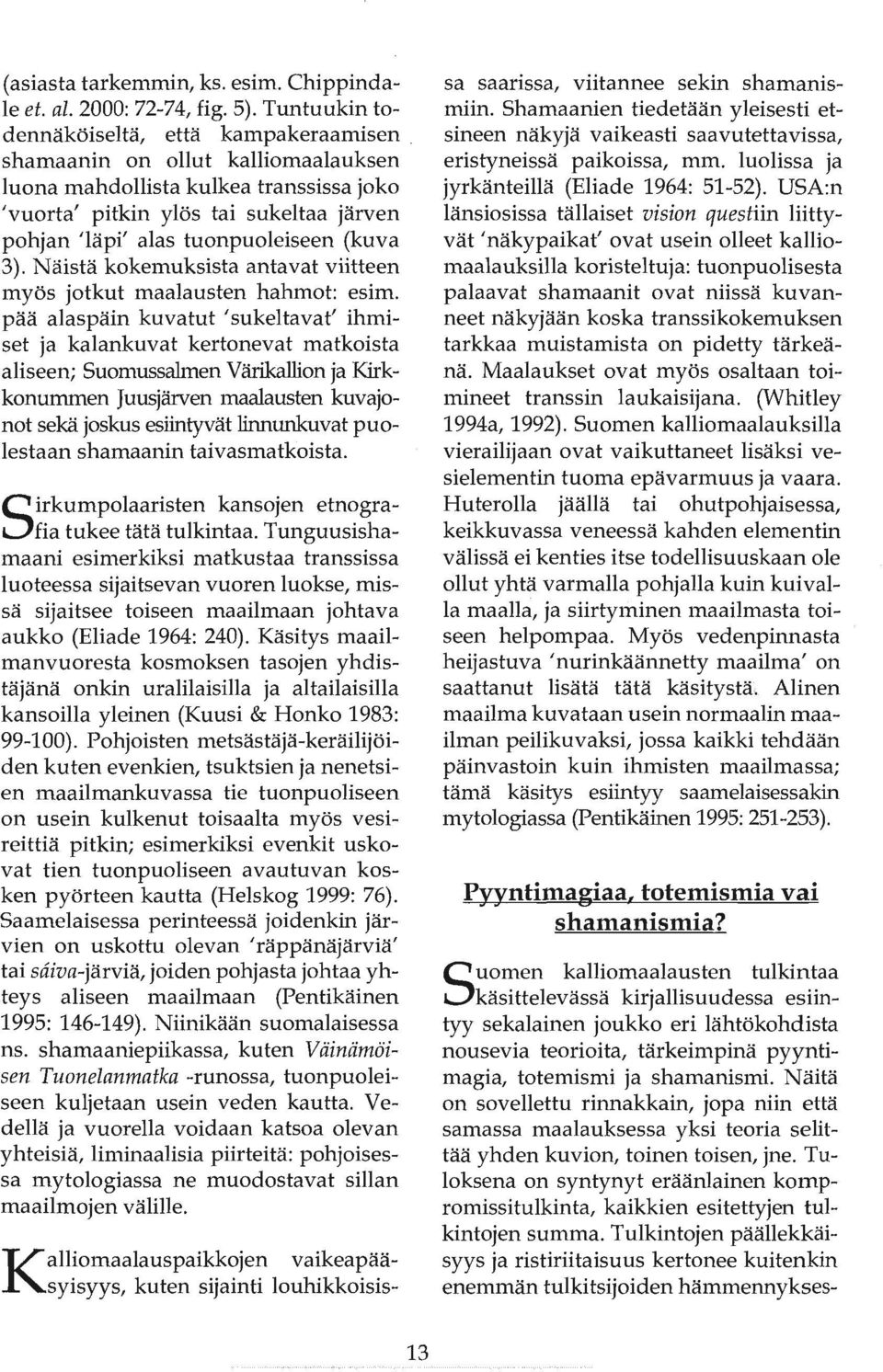tuonpuoleiseen (kuva 3). Näistä kokemuksista antavat viitteen myös jotkut maalausten hahmot: esim.
