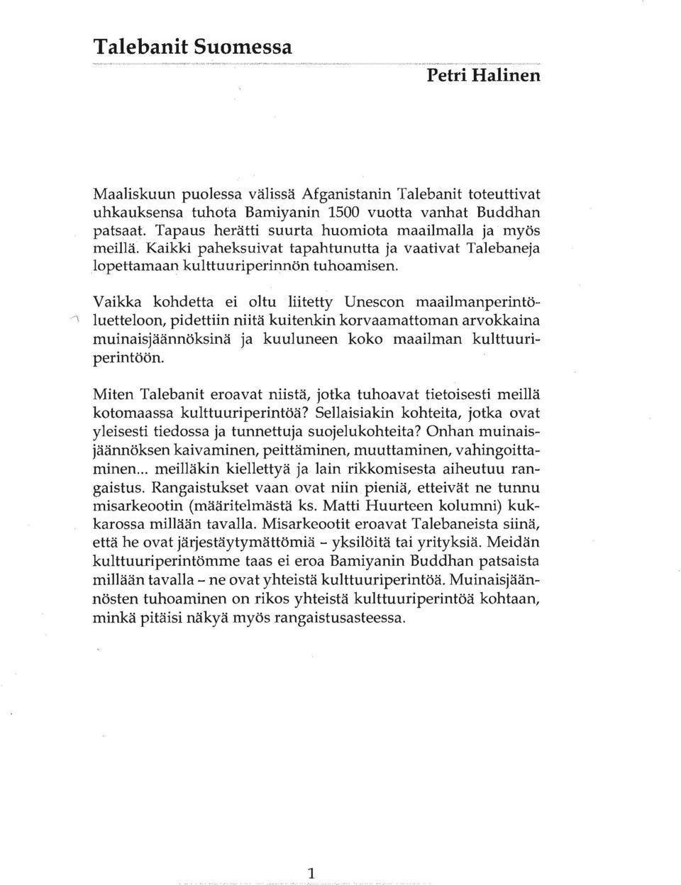 Vaikka kohdetta ei oltu liitetty Unescon maailmanperintöluetteloon, pidettiin niitä kuitenkin korvaamattoman arvokkaina muinaisjäännöksinä ja kuuluneen koko maailman kulttuuriperintöön.