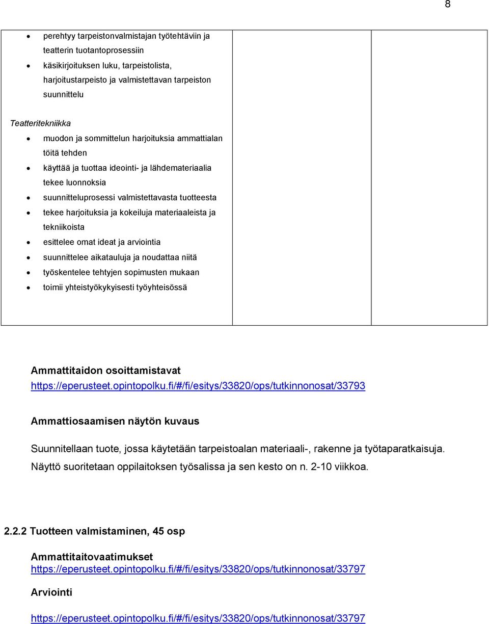 tekniikoista esittelee omat ideat arviointia suunnittelee aikataulu noudattaa niitä työskentelee tehtyjen sopimusten mukaan toimii yhteistyökykyisesti työyhteisössä Ammattitaidon osoittamistavat