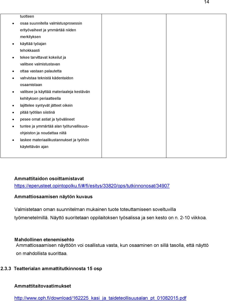tuntee ymmärtää alan työturvallisuusohjeiston noudattaa niitä laskee materiaalikustannukset työhön käytettävän an Ammattitaidon osoittamistavat https://eperusteet.opintopolku.