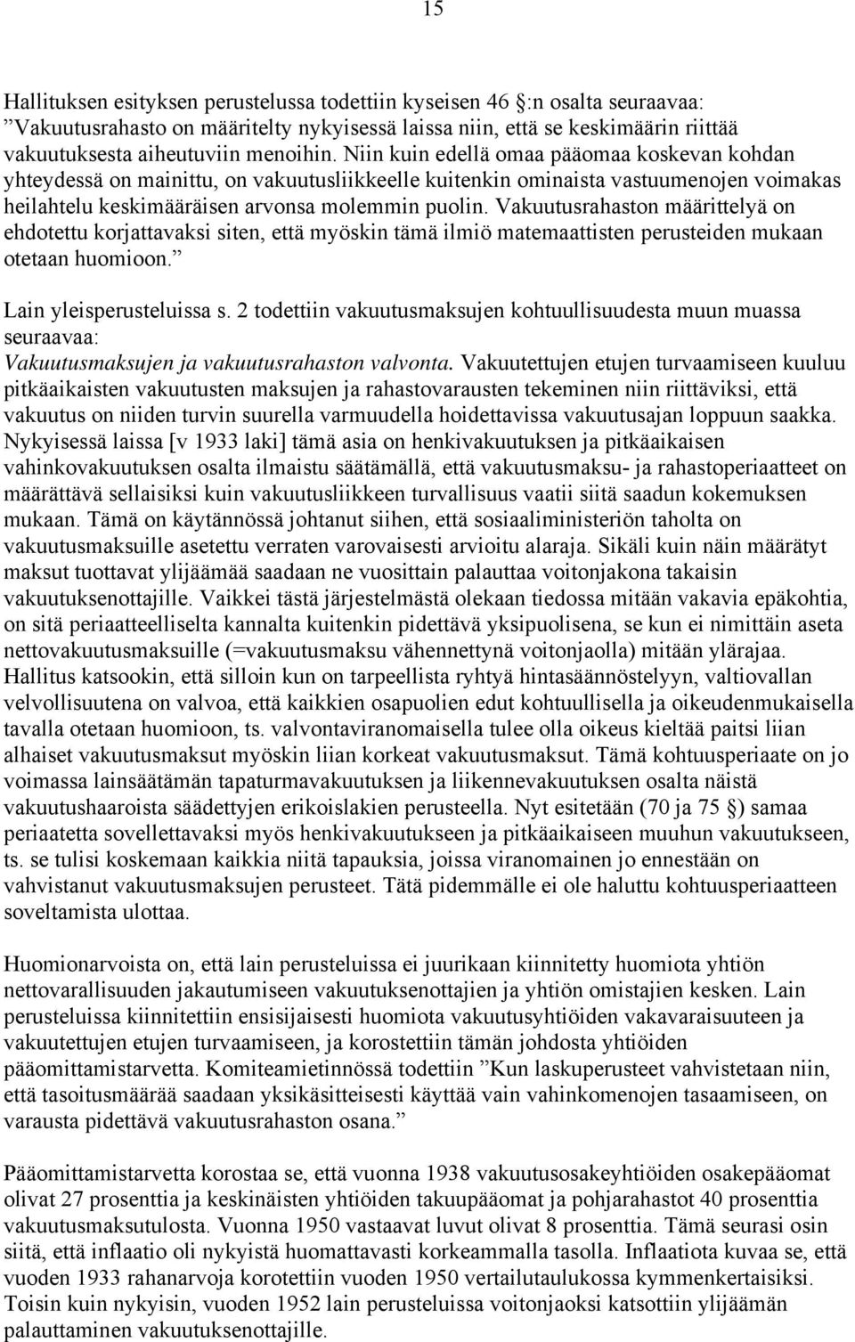 Vakuutusrahaston määrittelyä on ehdotettu korjattavaksi siten, että myöskin tämä ilmiö matemaattisten perusteiden mukaan otetaan huomioon. Lain yleisperusteluissa s.